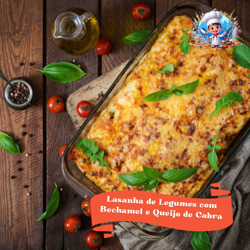 Lasanha de Legumes com Bechamel e Queijo de Cabra